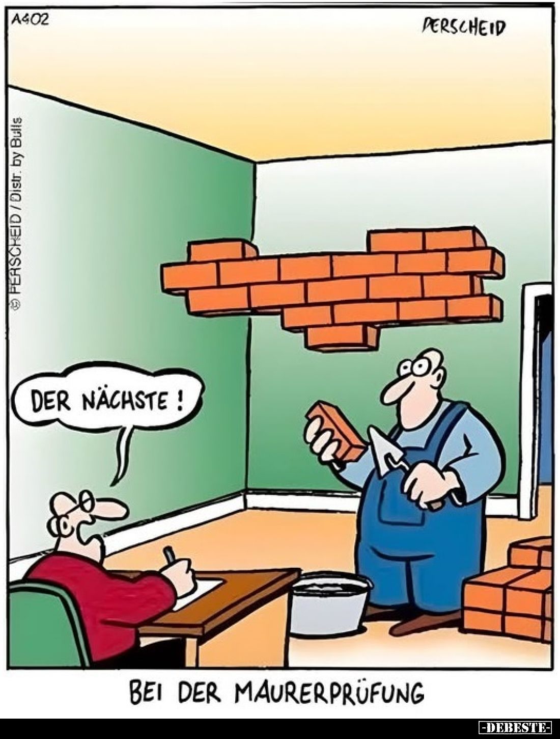Der Nächste!
Bei der Maurerprüfung.