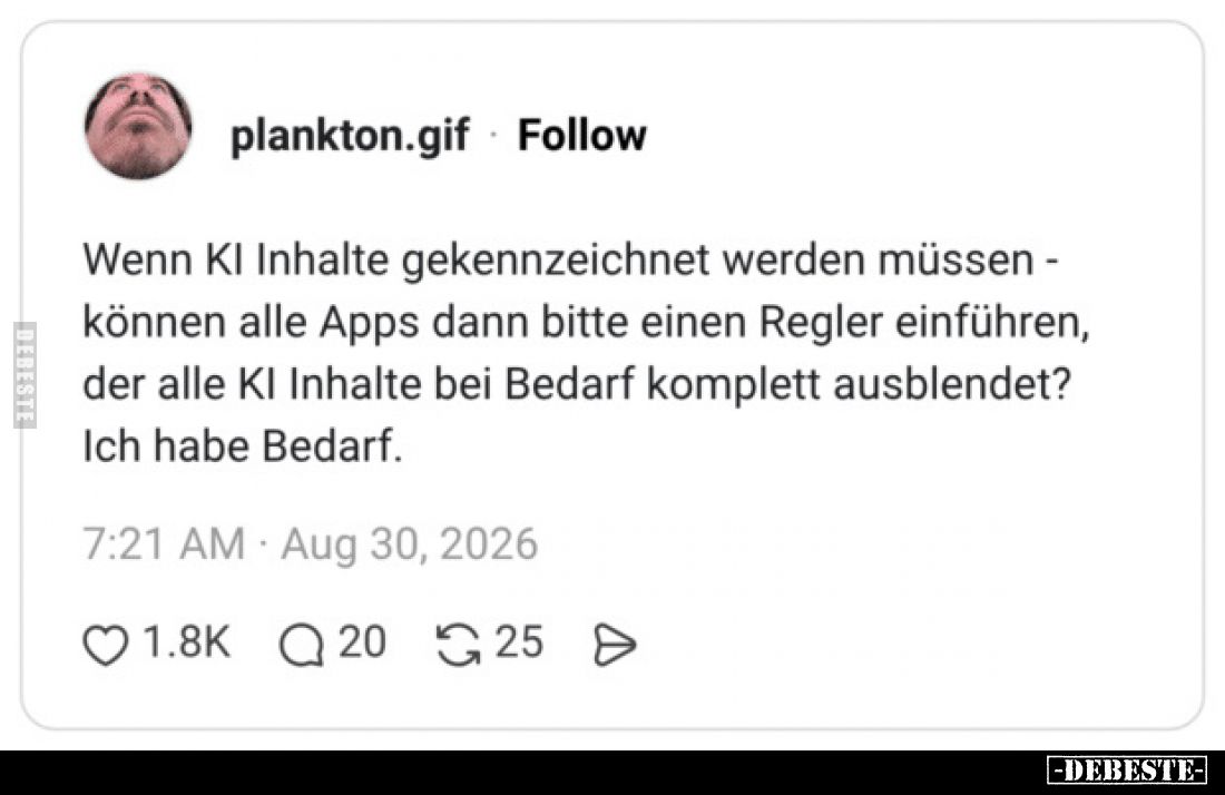Wenn KI Inhalte gekennzeichnet werden müssen -
können alle Apps dann bitte einen Regler einführen,
der alle KI Inhalte bei ...