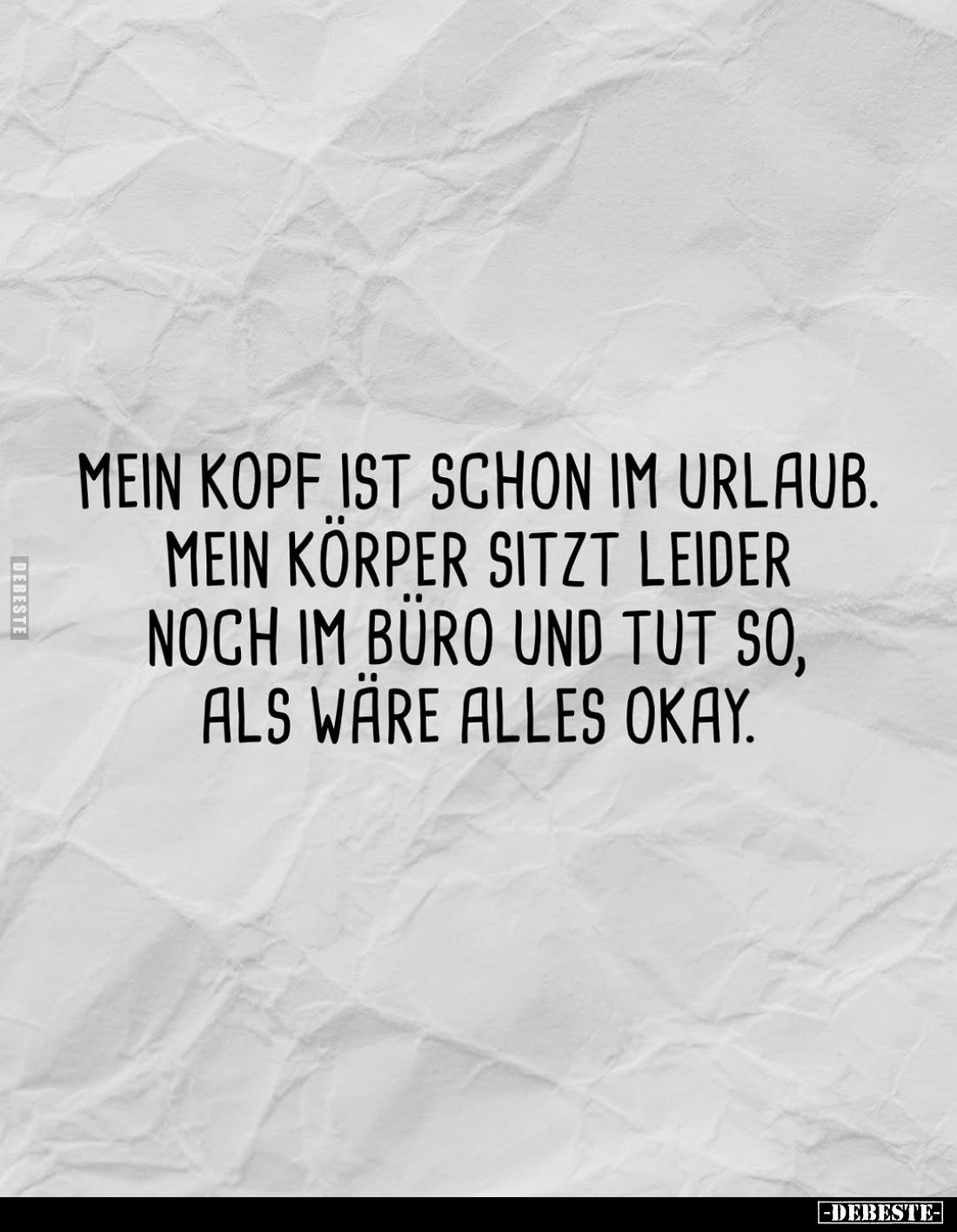 Mein Kopf ist schon im Urlaub. Mein Körper sitzt leider noch im Büro und tut so, als wäre alles okay.