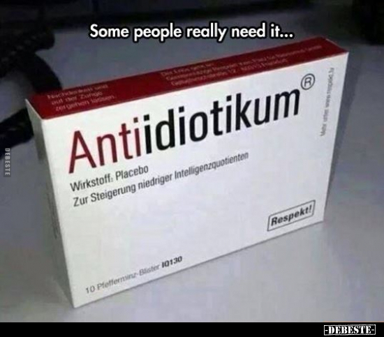 Some people really need it... - Lustige Bilder | DEBESTE.de