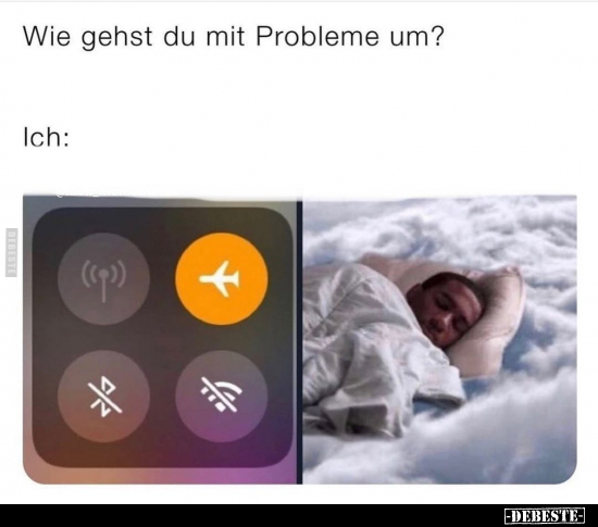 Wie gehst du mit Probleme um?.. - Lustige Bilder | DEBESTE.de
