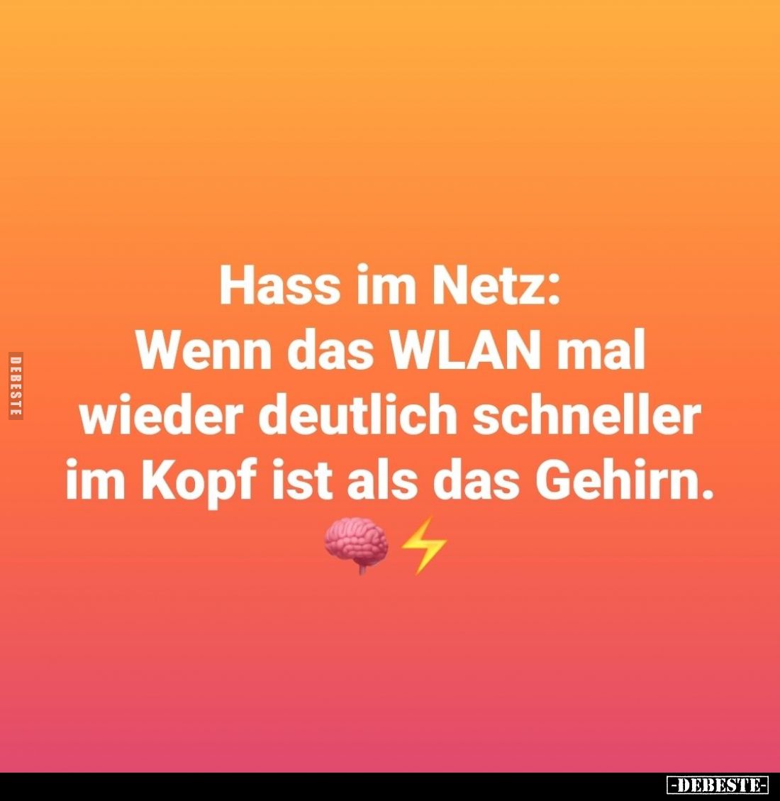 Hass im Netz:
Wenn das WLAN mal wieder deutlich schneller im Kopf ist als das Gehirn.