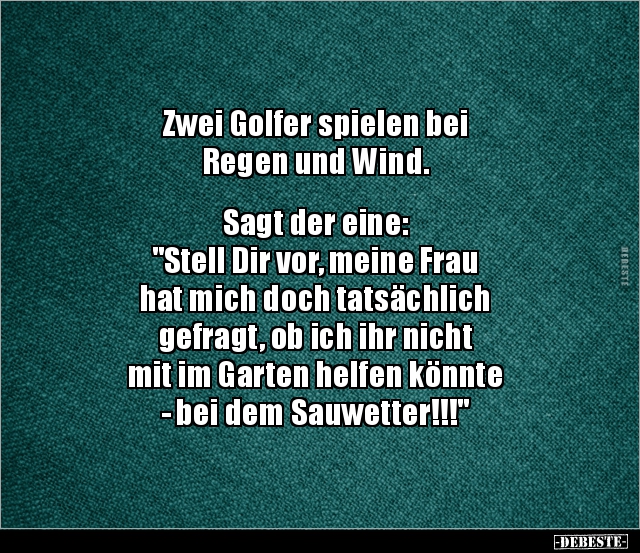 Zwei Golfer spielen bei Regen und Wind. Sagt der eine.. - Lustige Bilder | DEBESTE.de