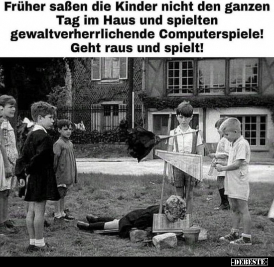 Früher saßen die Kinder nicht den ganzen Tag im Haus und..
