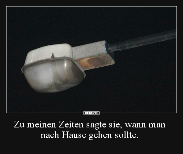 Zu meinen Zeiten sagte sie, wann man nach Hause gehen.. - Lustige Bilder | DEBESTE.de