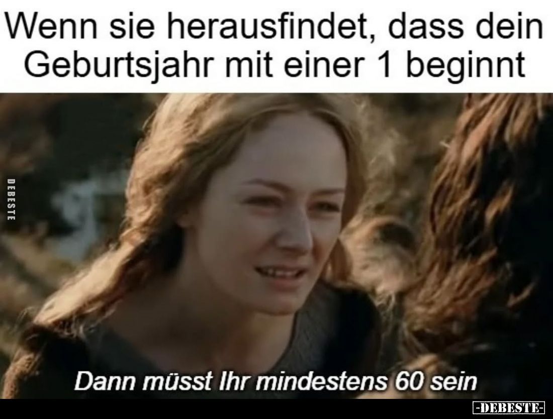Wenn sie herausfindet, dass dein Geburtsjahr mit einer 1 beginnt.