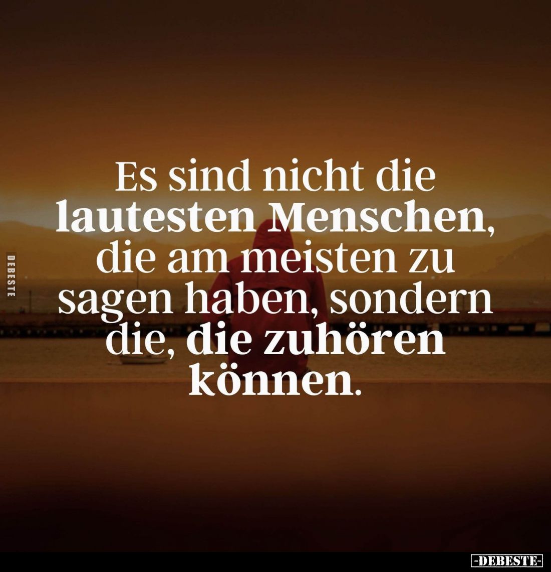 Es sind nicht die lautesten Menschen, die am meisten zu sagen haben, sondern die, die zuhören können.