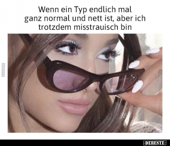 Wenn ein Typ endlich mal ganz normal und nett ist, aber ich.. - Lustige Bilder | DEBESTE.de