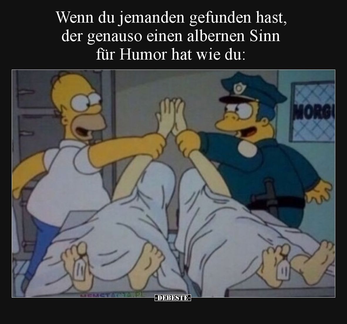 Wenn du jemanden gefunden hast, der genauso einen albernen Sinn für Humor hat wie du: