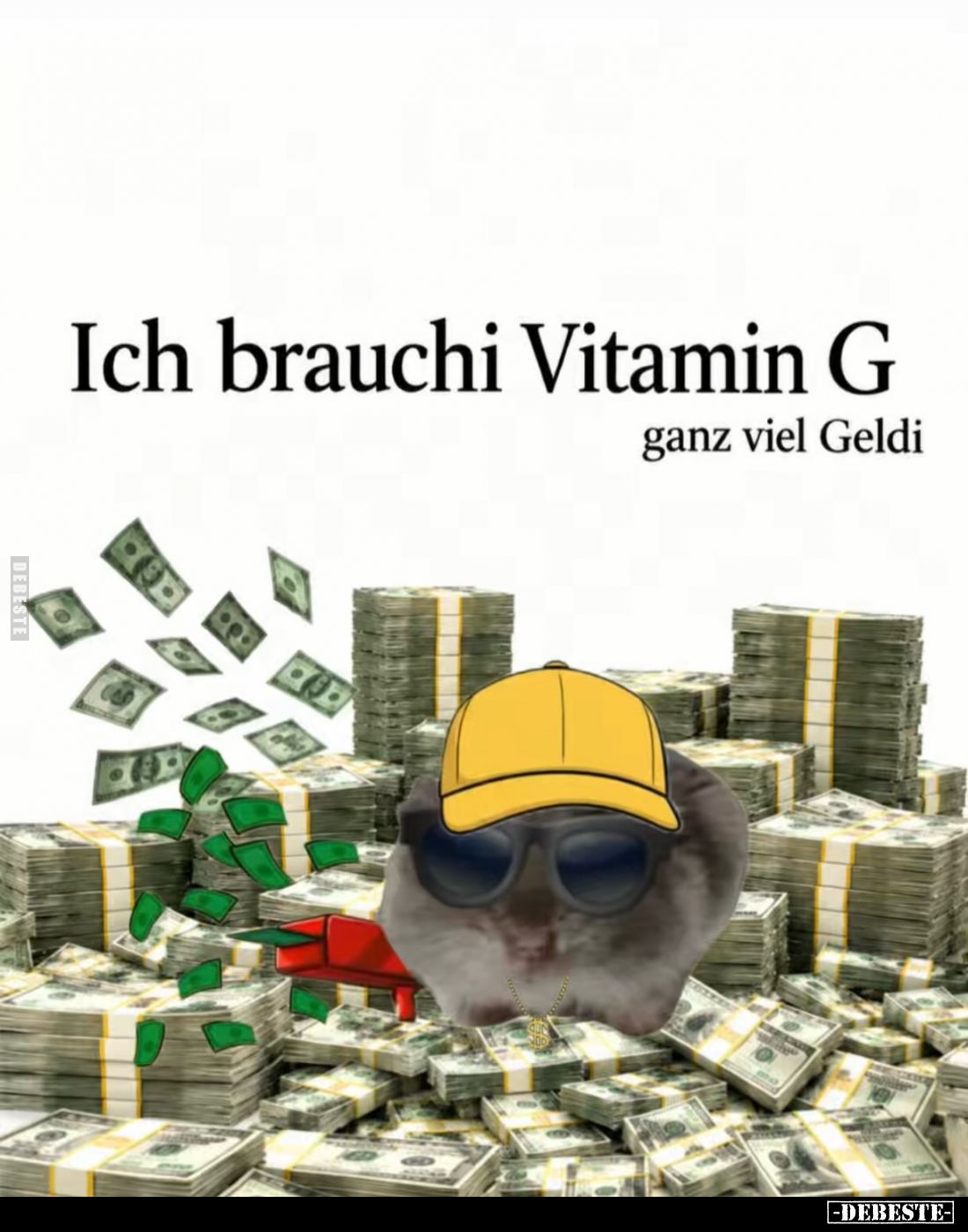 Ich brauchi Vitamin G - ganz viel Geldi.