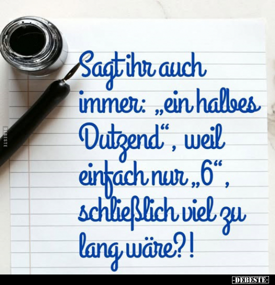 Sagt ihr auch immer: „ein halbes Dutzend", weil einfach nur ,,6", schließlich viel zu lang wäre?!