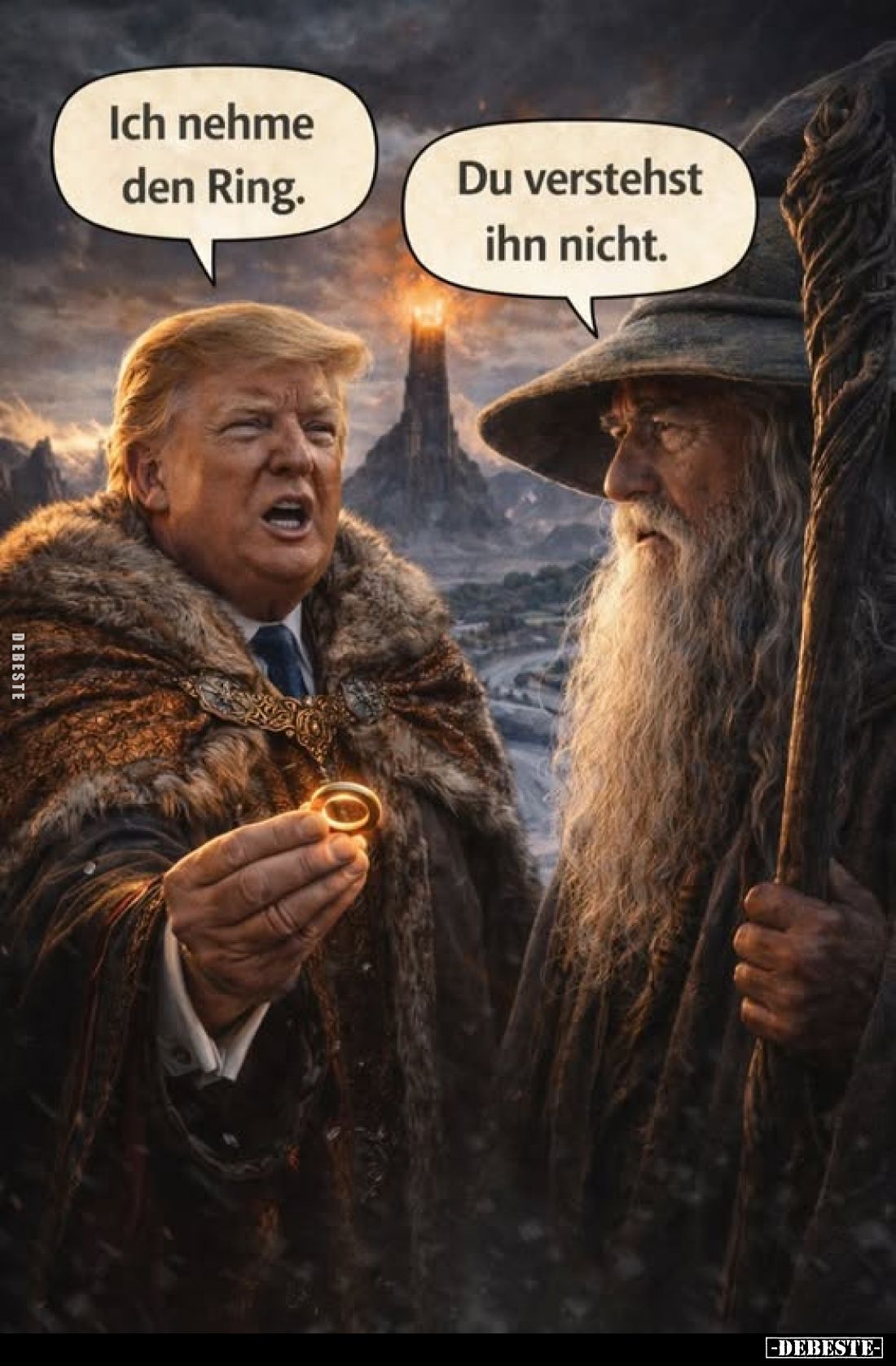 Ich nehme den Ring.
Du verstehst ihn nicht.