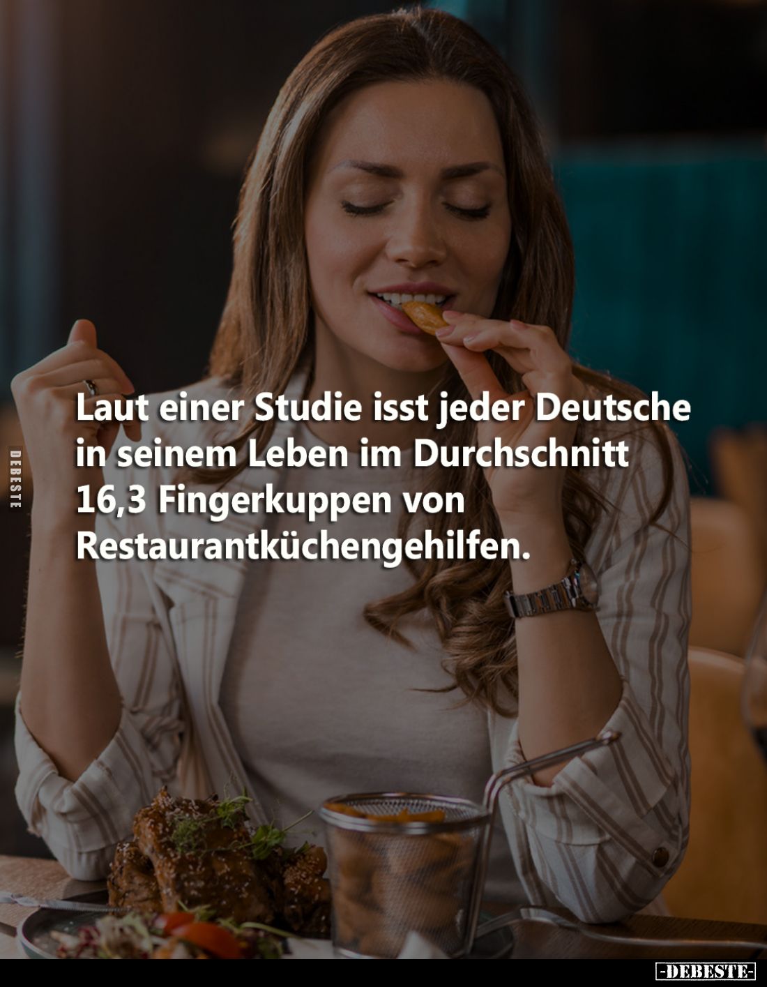 Laut einer Studie isst jeder Deutsche in seinem Leben im Durchschnitt 16,3 Fingerkuppen von Restaurantküchengehilfen.
