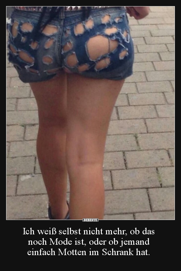 Ich weiß selbst nicht mehr, ob das noch Mode ist, oder ob..