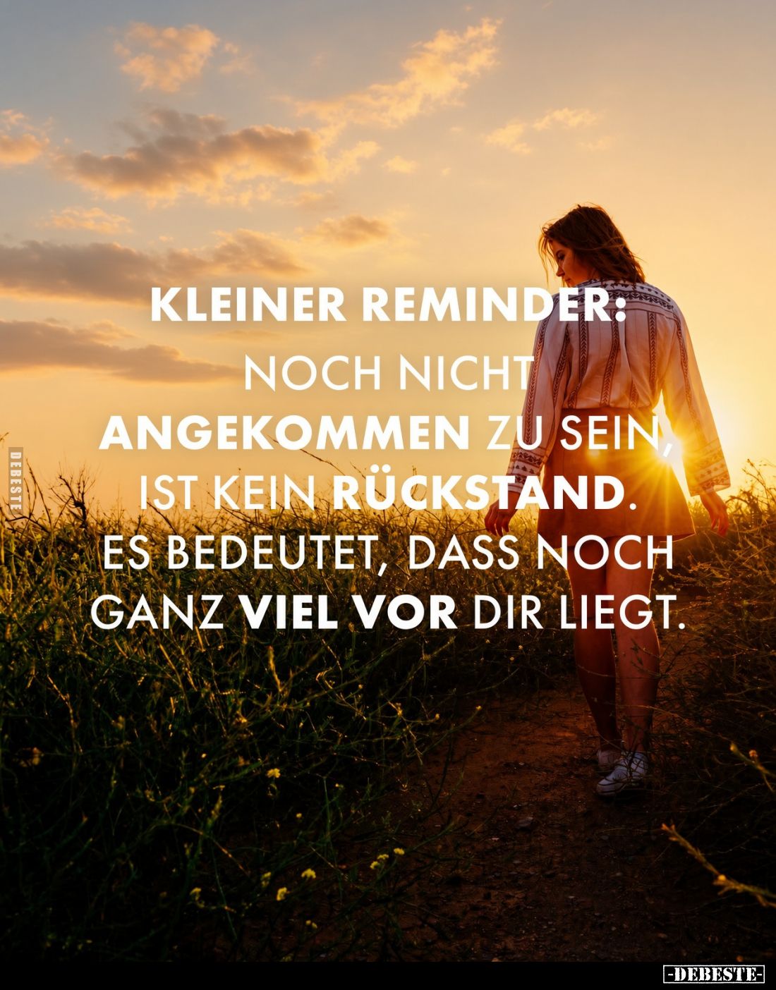 Kleiner Reminder:
Noch nicht
angekommen zu sein, ist kein Rückstand. Es bedeutet, dass noch ganz viel vor dir liegt.