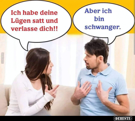 Ich habe deine Lügen satt und verlasse dich!.. - Lustige Bilder | DEBESTE.de