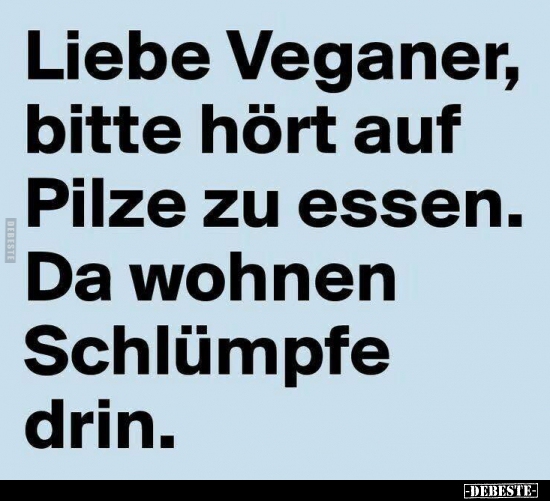 Liebe Veganer Bitte Hort Auf Pilze Zu Essen Lustige Bilder Spruche Witze Echt Lustig