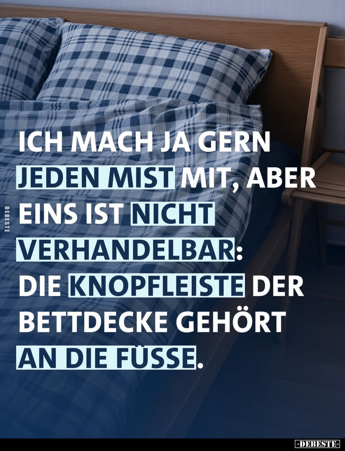 Ich mach ja gern jeden Mist mit, aber eins ist nicht verhandelbar: die Knopfleiste der Bettdecke gehört an die Füsse.
