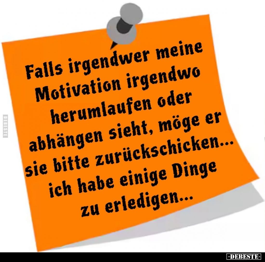 Falls irgendwer meine Motivation irgendwo herumlaufen.. - Lustige Bilder | DEBESTE.de