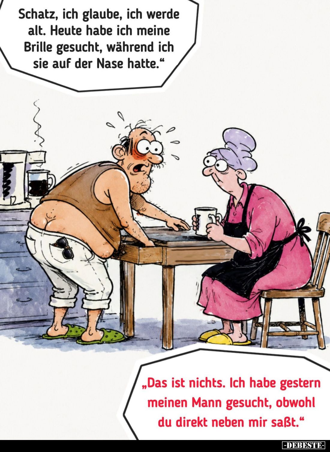 Schatz, ich glaube, ich werde alt. Heute habe ich meine Brille gesucht, während ich sie auf der Nase hatte.
-
Das ist nicht...
