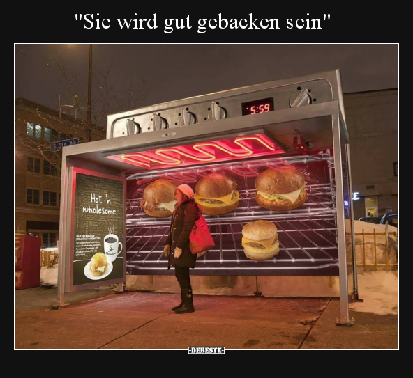 "Sie wird gut gebacken sein".. - Lustige Bilder | DEBESTE.de