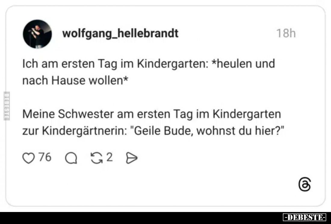 Ich am ersten Tag im Kindergarten: *heulen und nach Hause wollen*
Meine Schwester am ersten Tag im Kindergarten zur Kindergä...