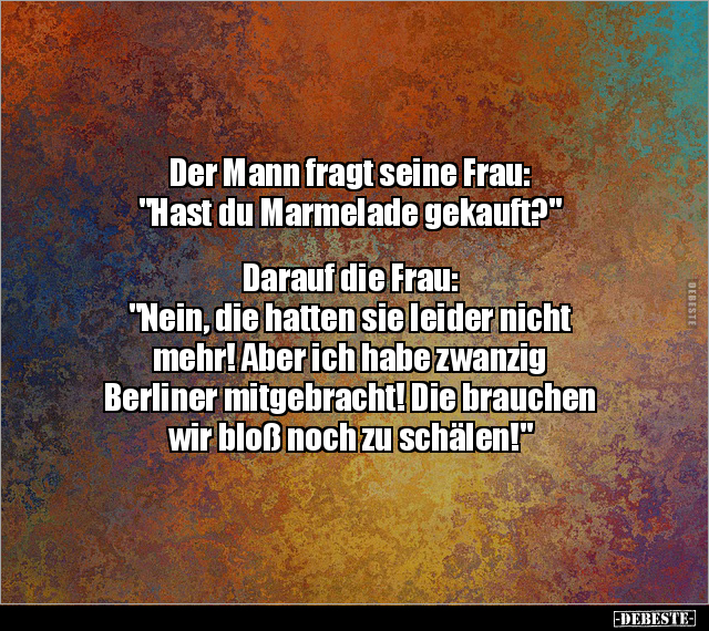 Der Mann fragt seine Frau: "Hast du Marmelade.." - Lustige Bilder | DEBESTE.de