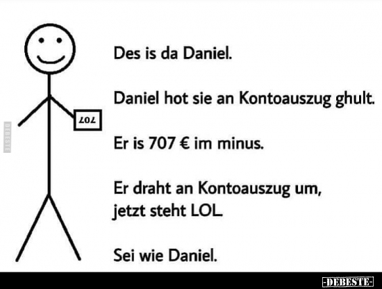 Des is da Daniel. Daniel hot sie an Kontoauszug ghult.. - Lustige Bilder | DEBESTE.de