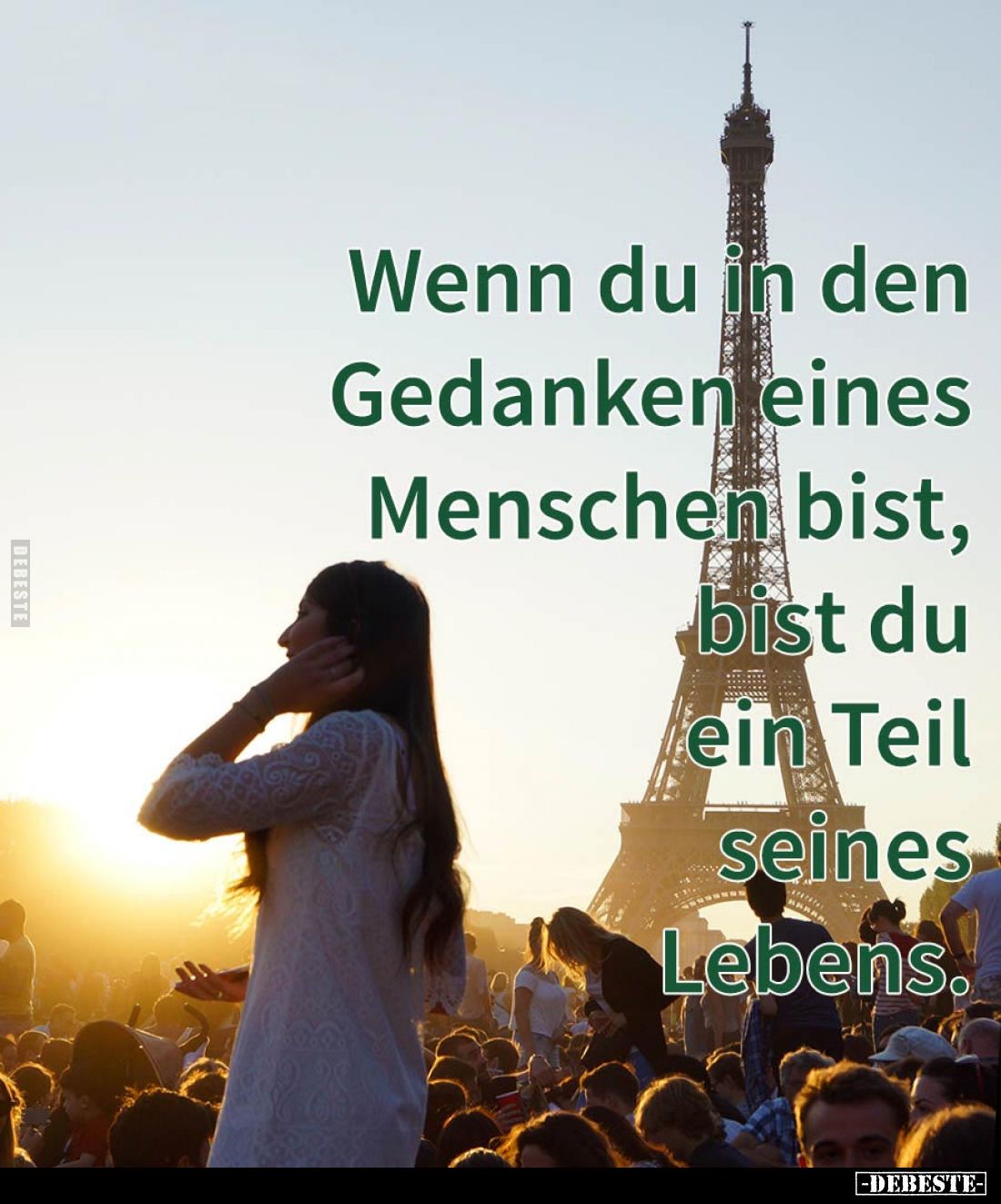 Wenn du in den Gedanken eines Menschen bist, bist du ein Teil seines Lebens.