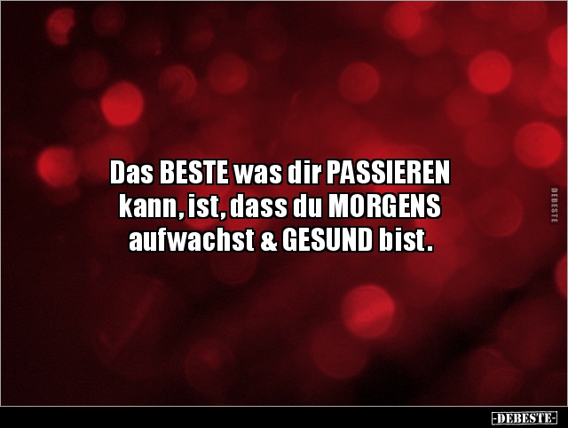 Das BESTE was dir PASSIEREN kann, ist, dass du MORGENS.. - Lustige Bilder | DEBESTE.de