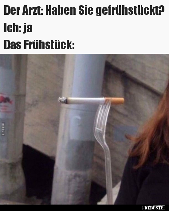 Der Arzt: Haben Sie gefrühstückt?..