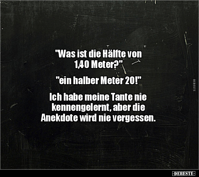 "Was ist die Hälfte von 1,40 Meter?" "ein halber Meter.." - Lustige Bilder | DEBESTE.de