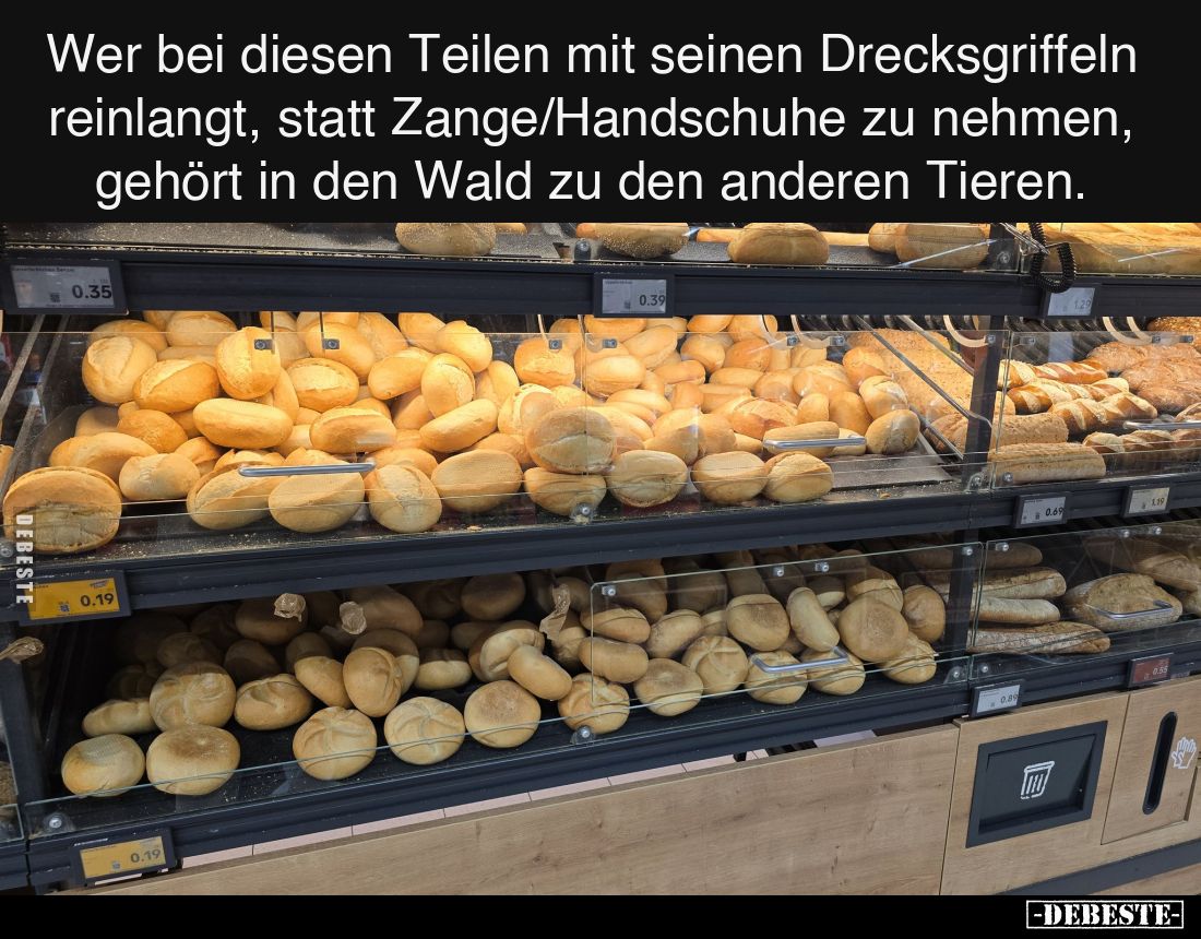 Wer bei diesen Teilen mit seinen Drecksgriffeln reinlangt, statt Zange/Handschuhe zu nehmen, gehört in den Wald zu den andere...