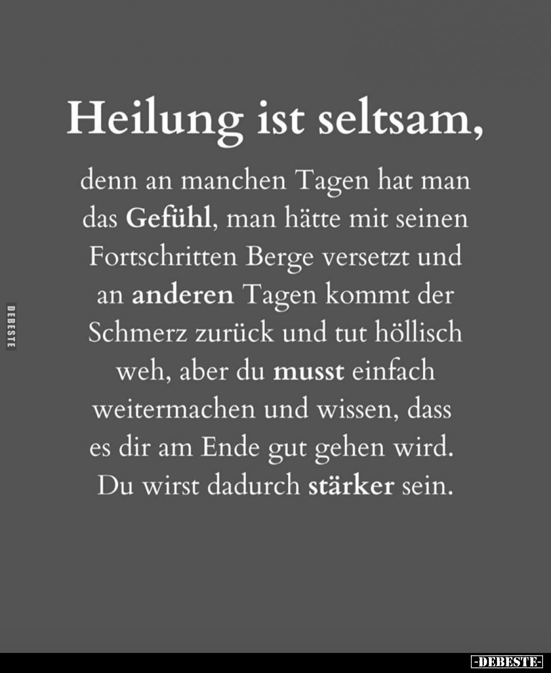 Heilung ist seltsam, denn an manchen Tagen hat man das Gefühl, man hätte mit seinen Fortschritten Berge versetzt und an ander...