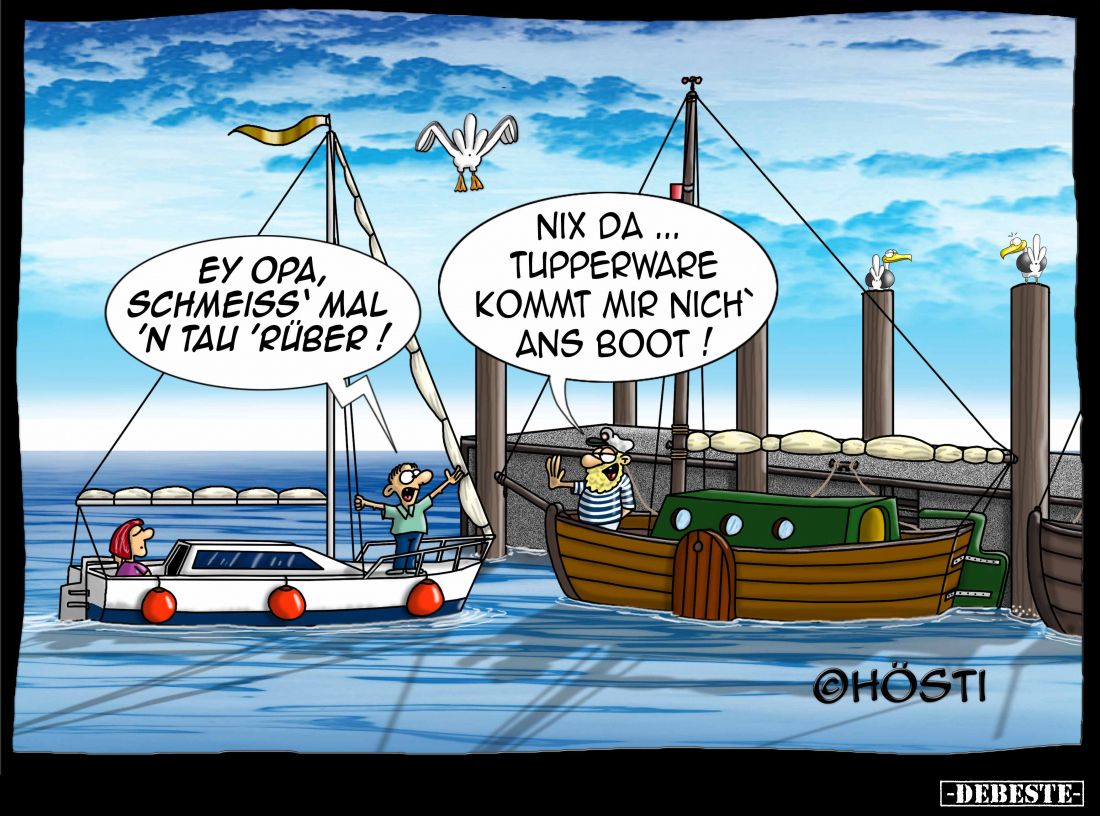 Ey Opa, schmeiss' mal 'n Tau 'rüber! -
Nix da... Tupperware kommt mir nich ans Boot!