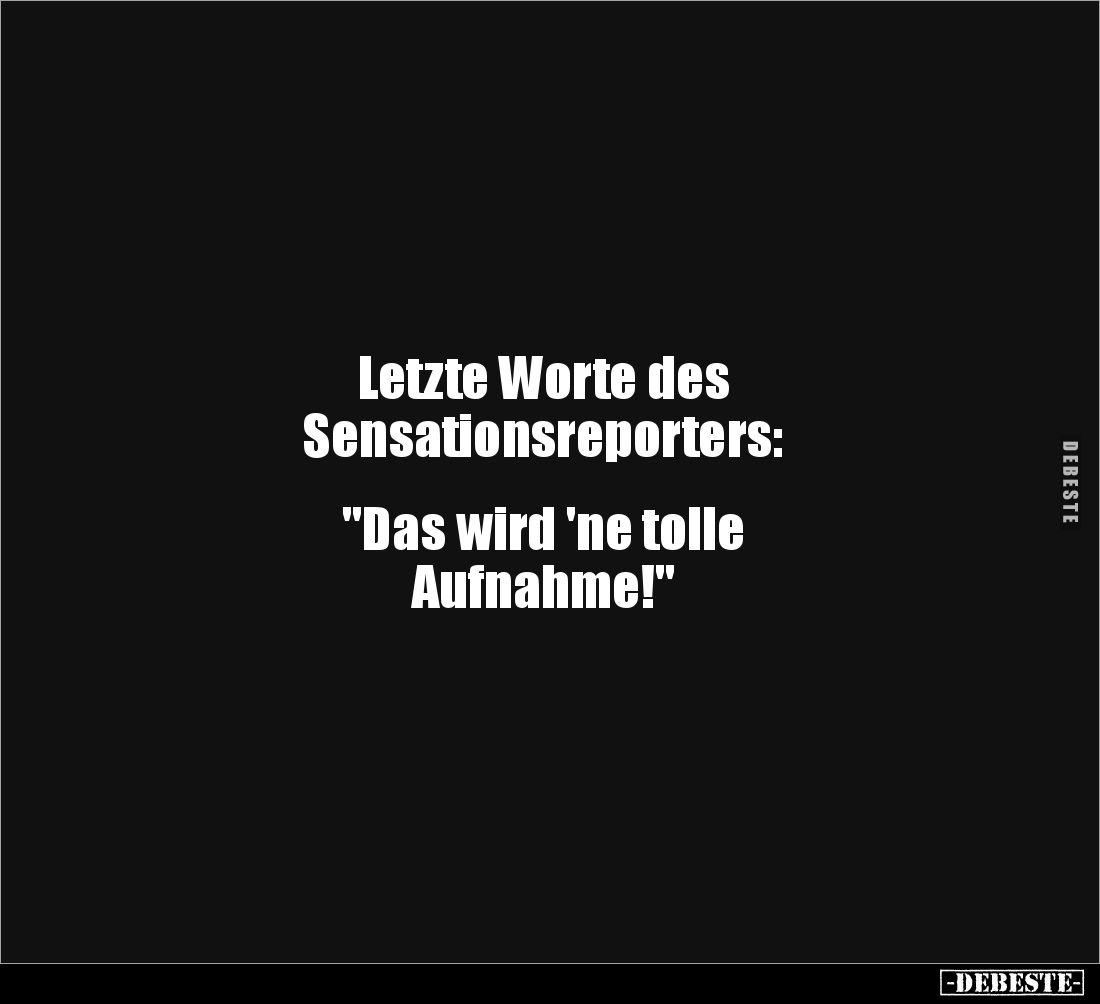 Letzte Worte des Sensationsreporters... - Lustige Bilder | DEBESTE.de