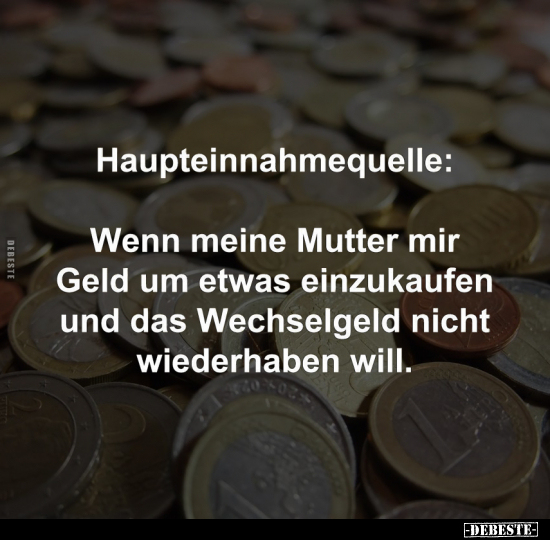 Haupteinnahmequelle: Wenn meine Mutter mir Geld.. - Lustige Bilder | DEBESTE.de