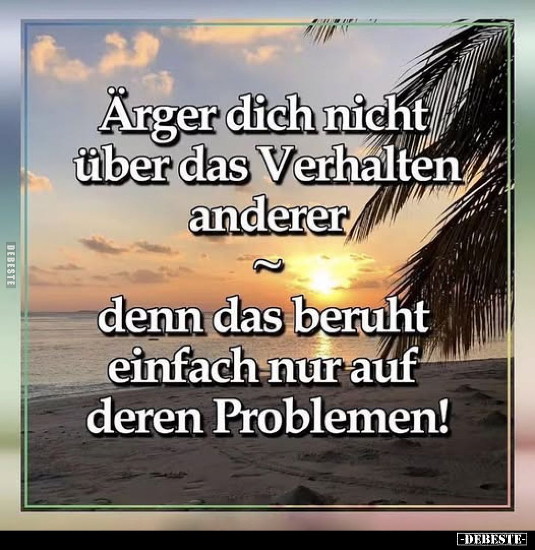 Ärger dich nicht über das Verhalten anderer denn das beruht.. - Lustige Bilder | DEBESTE.de