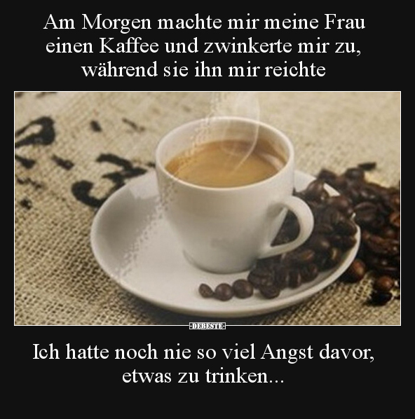 Am Morgen machte mir meine Frau einen Kaffee und zwinkerte.. - Lustige Bilder | DEBESTE.de
