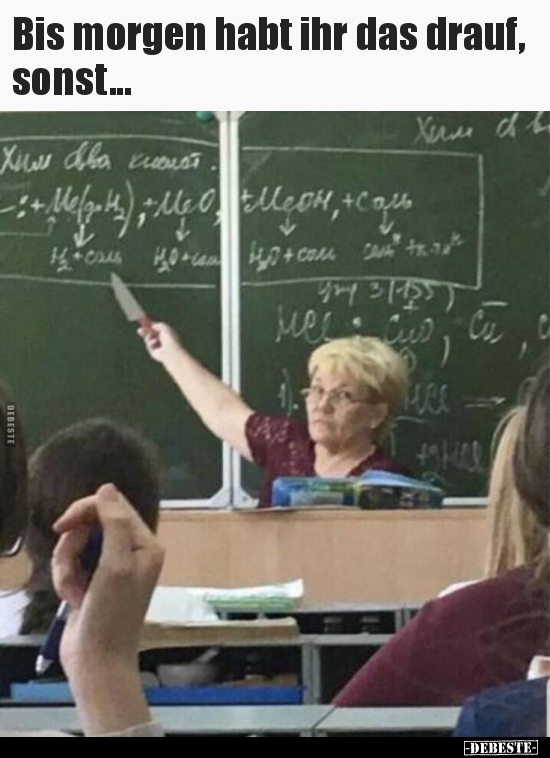 Bis morgen habt ihr das drauf, sonst...