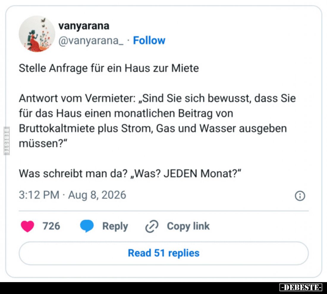 Stelle Anfrage für ein Haus zur Miete

Antwort vom Vermieter: „Sind Sie sich bewusst, dass Sie für das Haus einen monatlich...