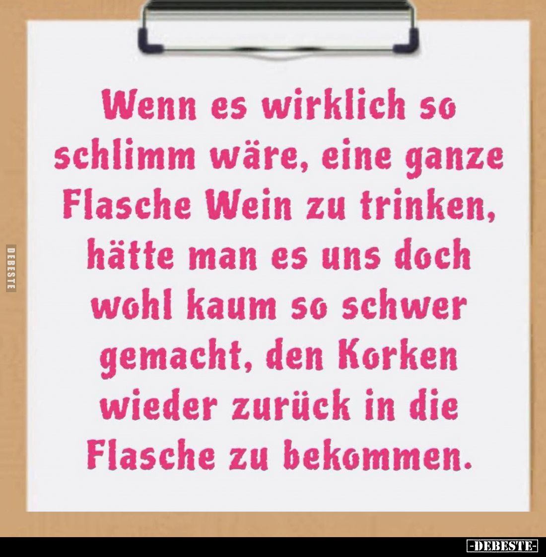 Wenn es wirklich so schlimm wäre, eine ganze Flasche Wein zu trinken, hätte man es uns doch wohl kaum so schwer gemacht, den ...