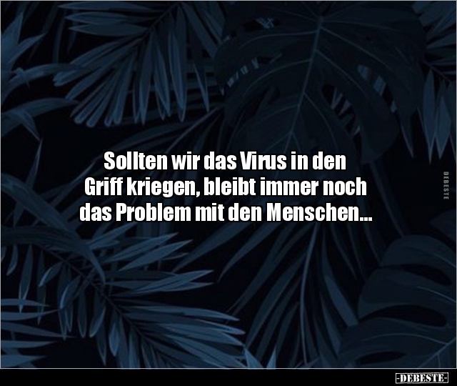 Sollten wir das Virus in den Griff kriegen, bleibt immer.. - Lustige Bilder | DEBESTE.de