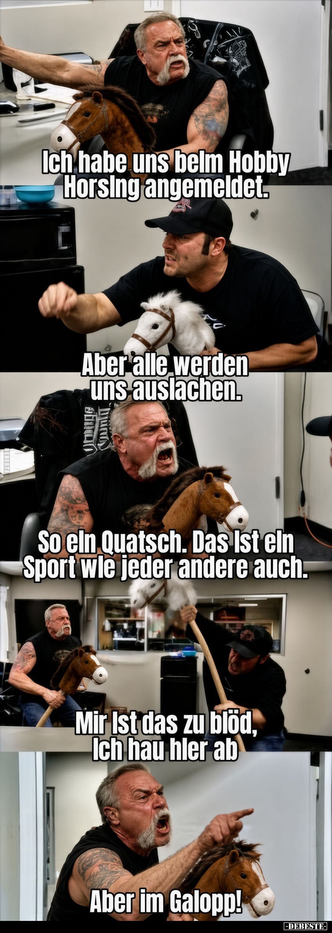 Ich habe uns beim Hobby Horsing angemeldet.
Aber alle werden uns auslachen.
So ein Quatsch. Das Ist ein Sport wie jeder and...
