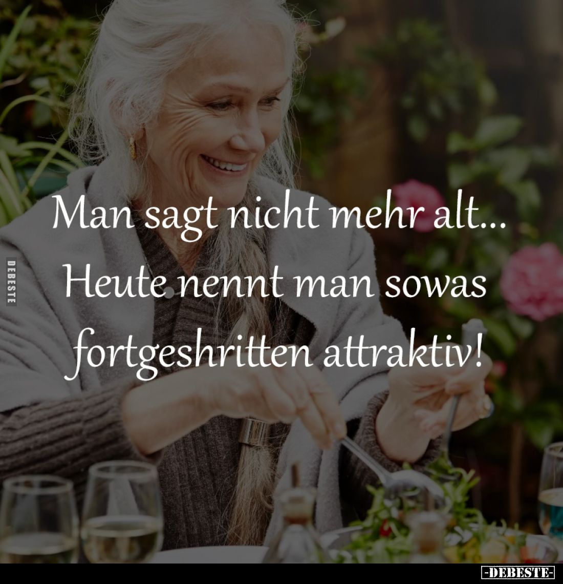 Man sagt nicht mehr alt...
Heute nennt man sowas 
fortgeshritten attraktiv!