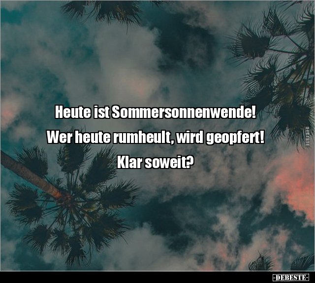 Heute ist Sommersonnenwende! Wer heute rumheult, wird.. - Lustige Bilder | DEBESTE.de