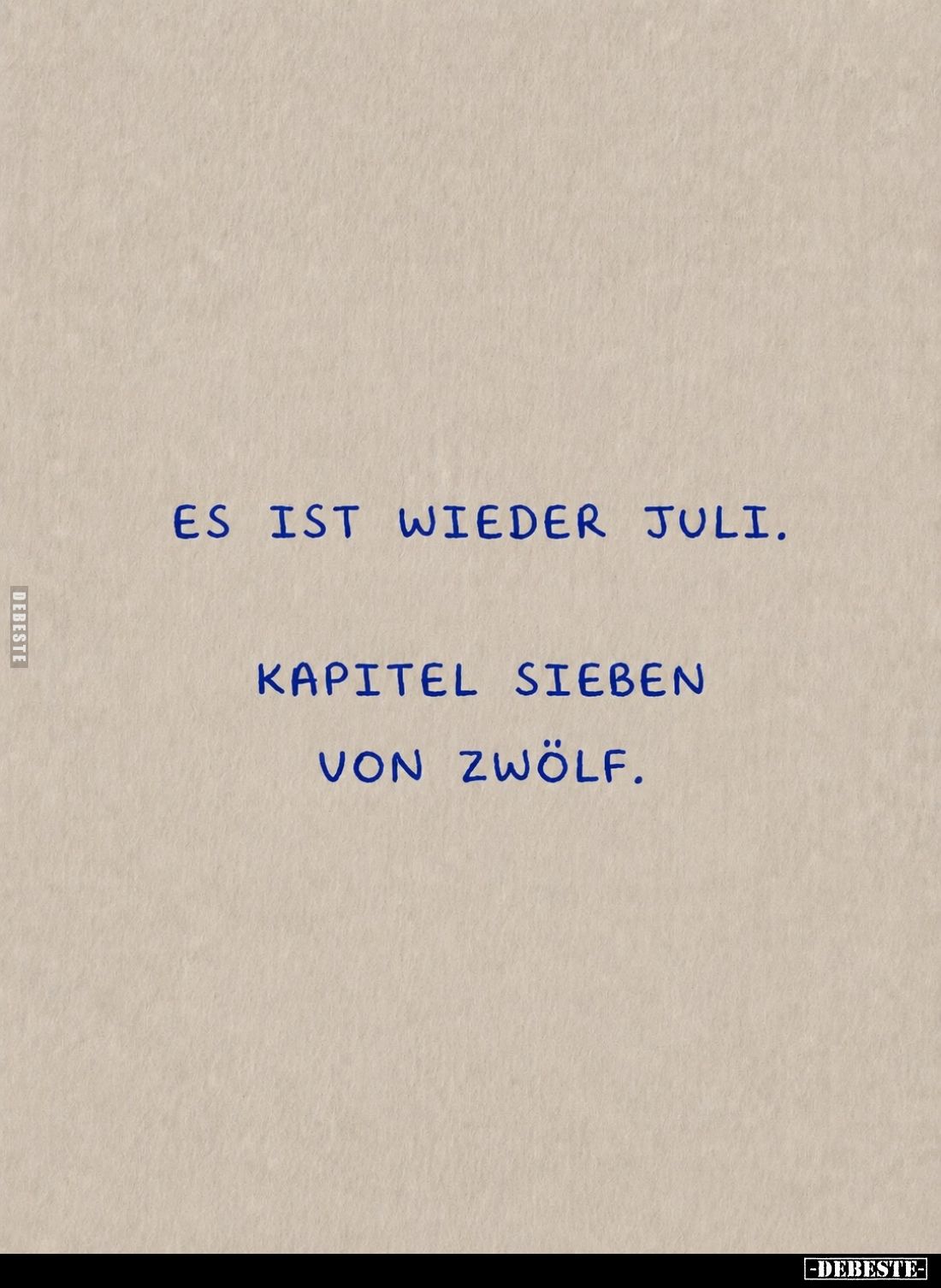 Es ist wieder Juli.
Kapitel sieben von zwölf.