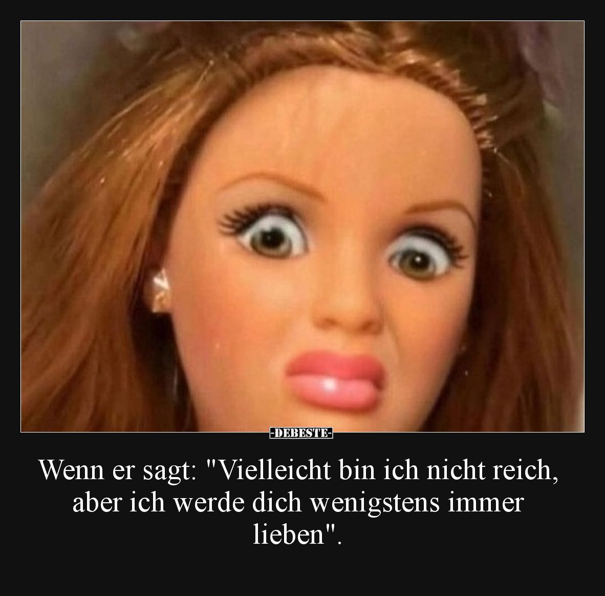 Wenn er sagt: "Vielleicht bin ich nicht reich, aber ich werde dich wenigstens immer lieben".