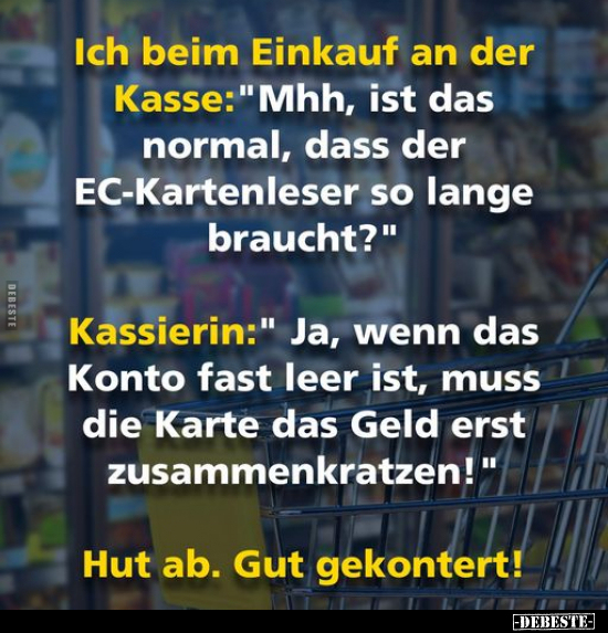 Ich beim Einkauf an der Kasse: "Mhh, ist das normal, dass.." - Lustige Bilder | DEBESTE.de