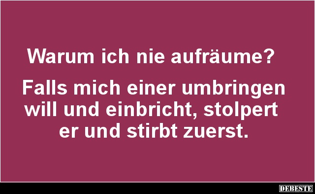 Warum ich nie aufräume? - Lustige Bilder | DEBESTE.de